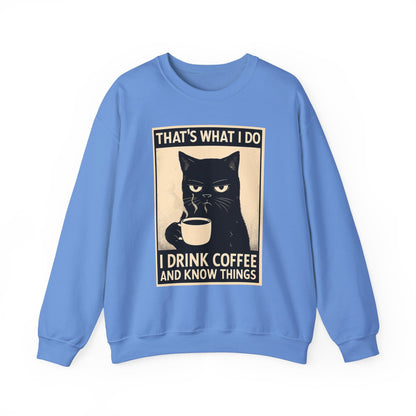 I Drink Coffee And Know Things - Sweatshirt