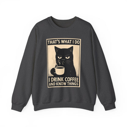 I Drink Coffee And Know Things - Sweatshirt