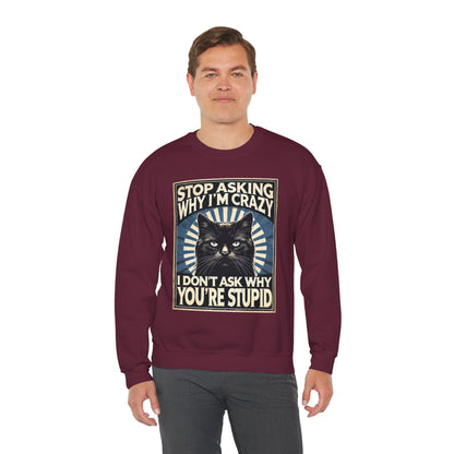 Stop Asking Why I'm Crazy Tee - Sweatshirt