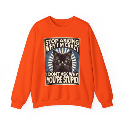 Stop Asking Why I'm Crazy Tee - Sweatshirt