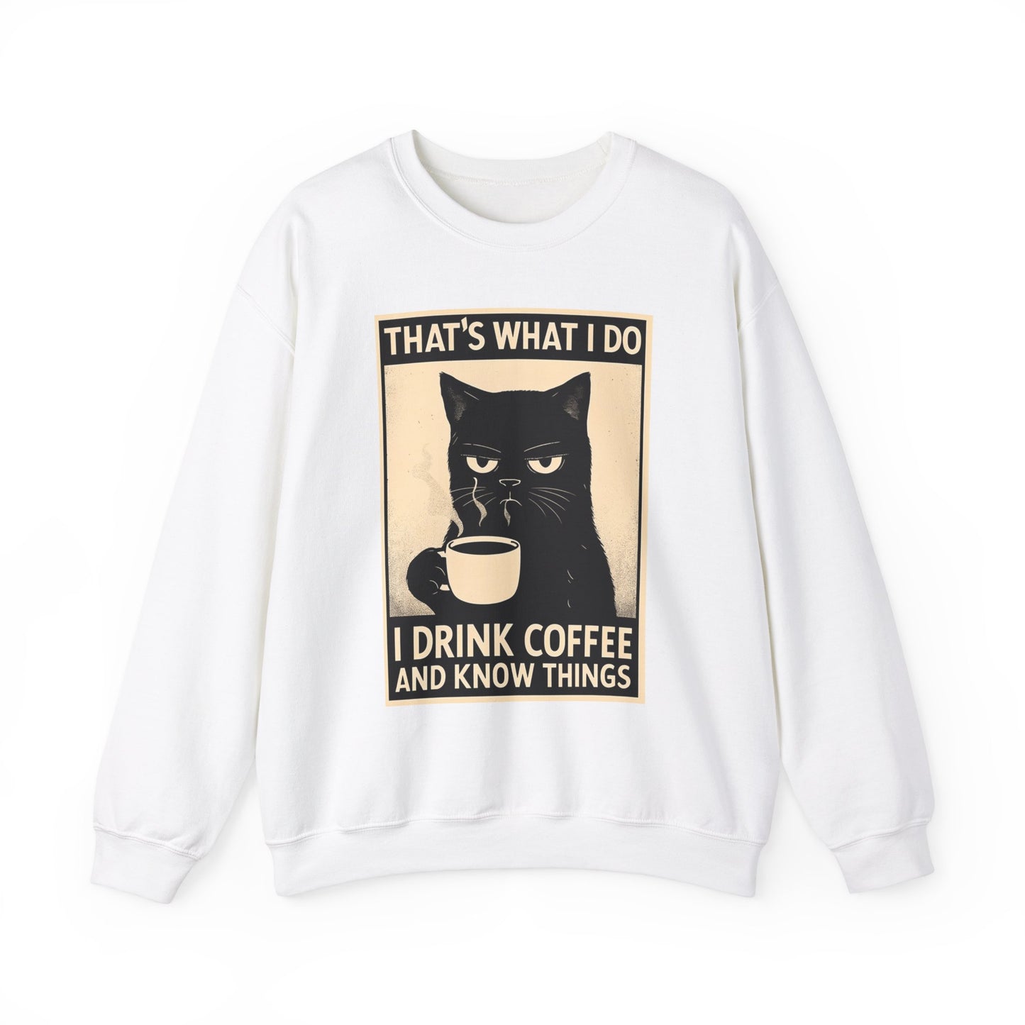 I Drink Coffee And Know Things - Sweatshirt