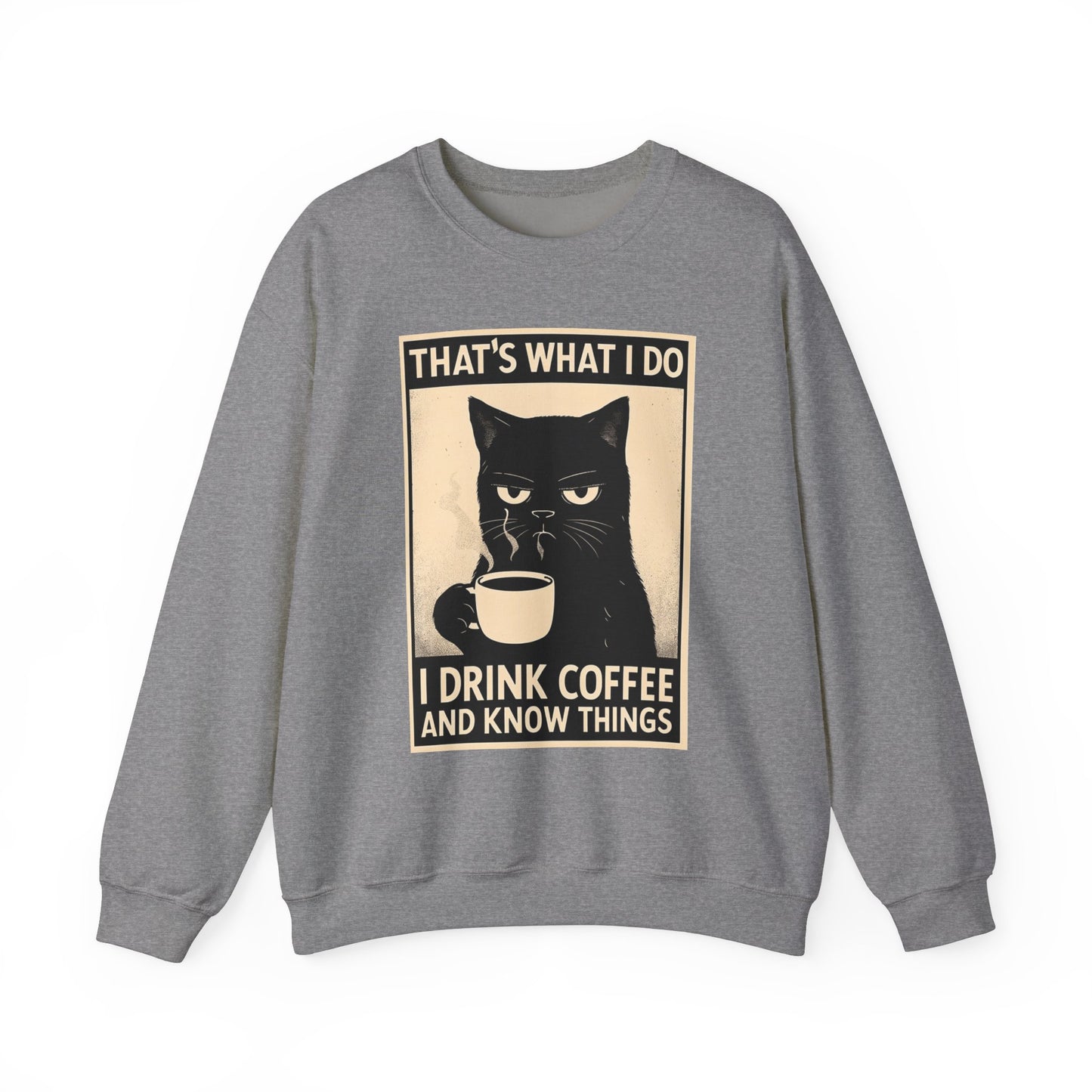 I Drink Coffee And Know Things - Sweatshirt