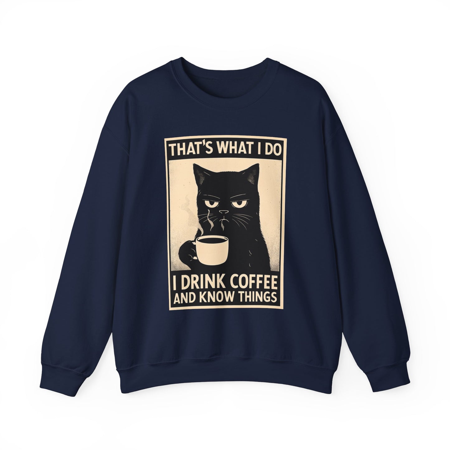 I Drink Coffee And Know Things - Sweatshirt