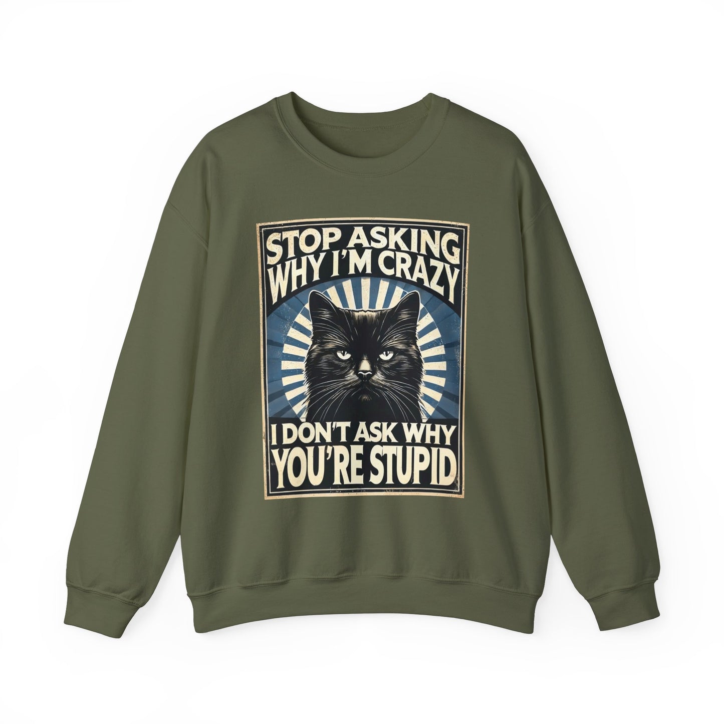 Stop Asking Why I'm Crazy Tee - Sweatshirt