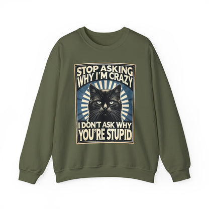 Stop Asking Why I'm Crazy Tee - Sweatshirt