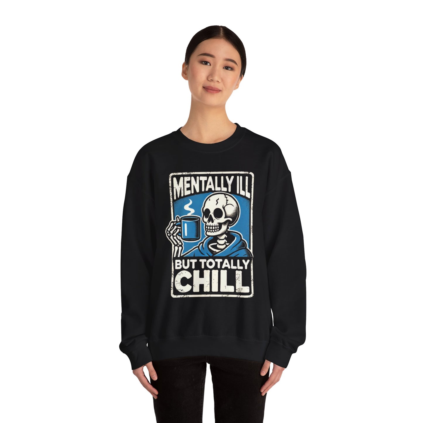 Mentally Ill But Totally Chill - Sweatshirt