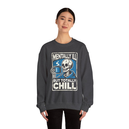 Mentally Ill But Totally Chill - Sweatshirt