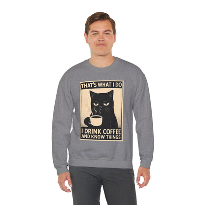 I Drink Coffee And Know Things - Sweatshirt