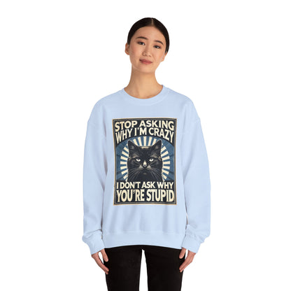 Stop Asking Why I'm Crazy Tee - Sweatshirt