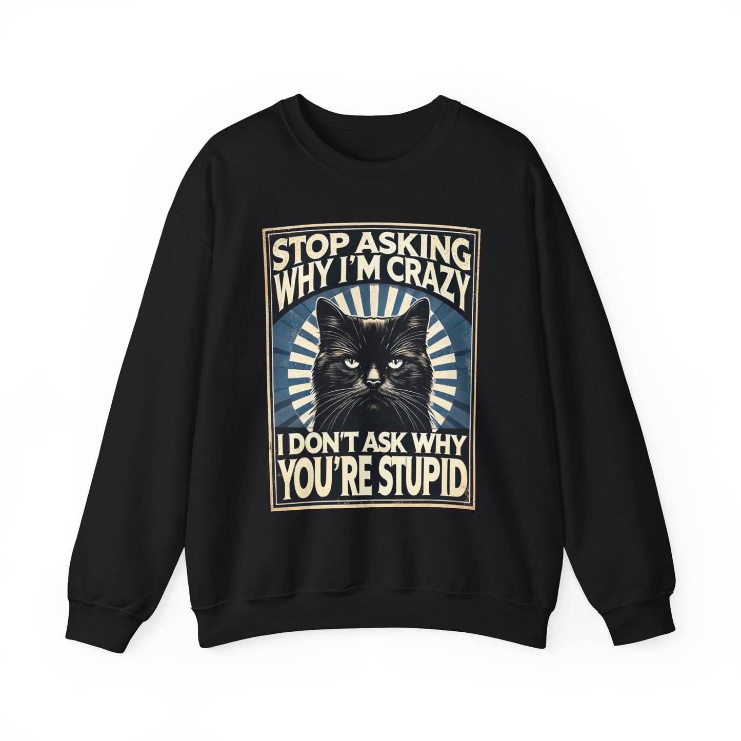 Stop Asking Why I'm Crazy Tee - Sweatshirt