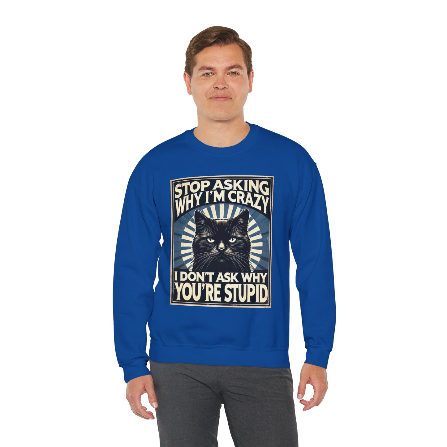 Stop Asking Why I'm Crazy Tee - Sweatshirt