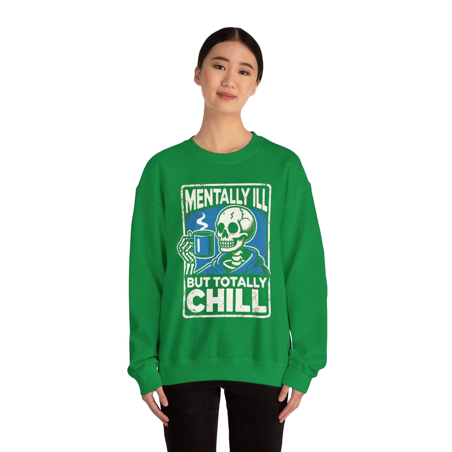 Mentally Ill But Totally Chill - Sweatshirt