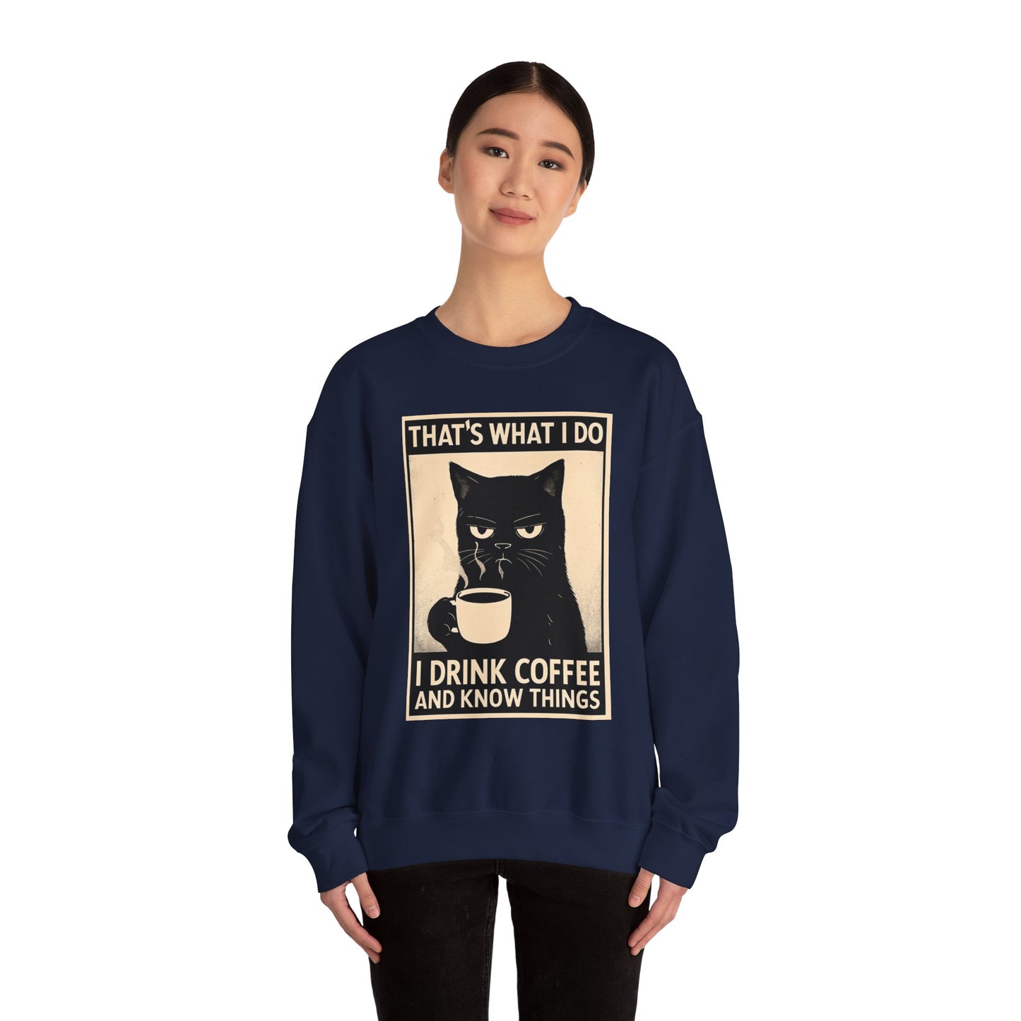 I Drink Coffee And Know Things - Sweatshirt