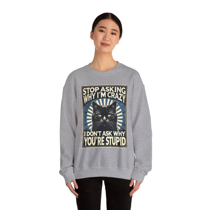 Stop Asking Why I'm Crazy Tee - Sweatshirt