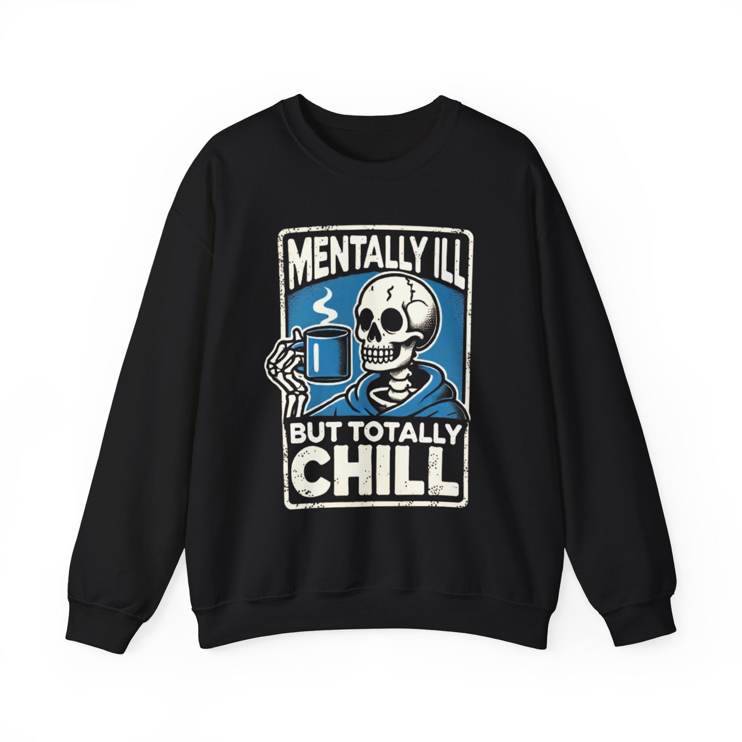 Mentally Ill But Totally Chill - Sweatshirt