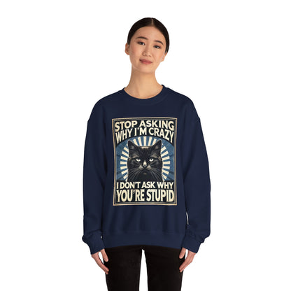 Stop Asking Why I'm Crazy Tee - Sweatshirt