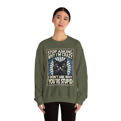 Stop Asking Why I'm Crazy Tee - Sweatshirt