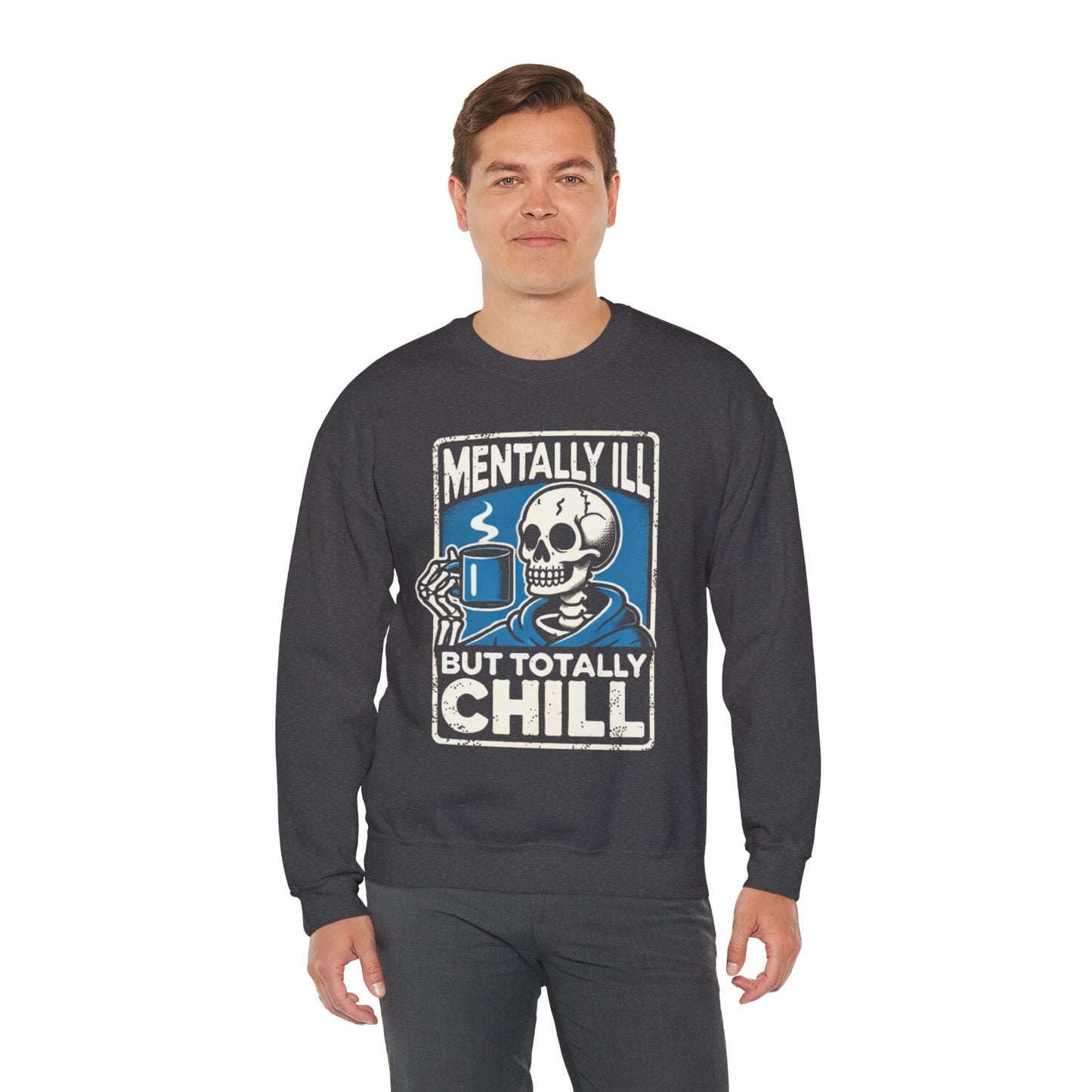 Mentally Ill But Totally Chill - Sweatshirt