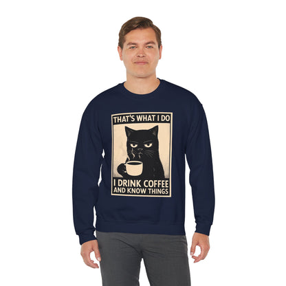 I Drink Coffee And Know Things - Sweatshirt