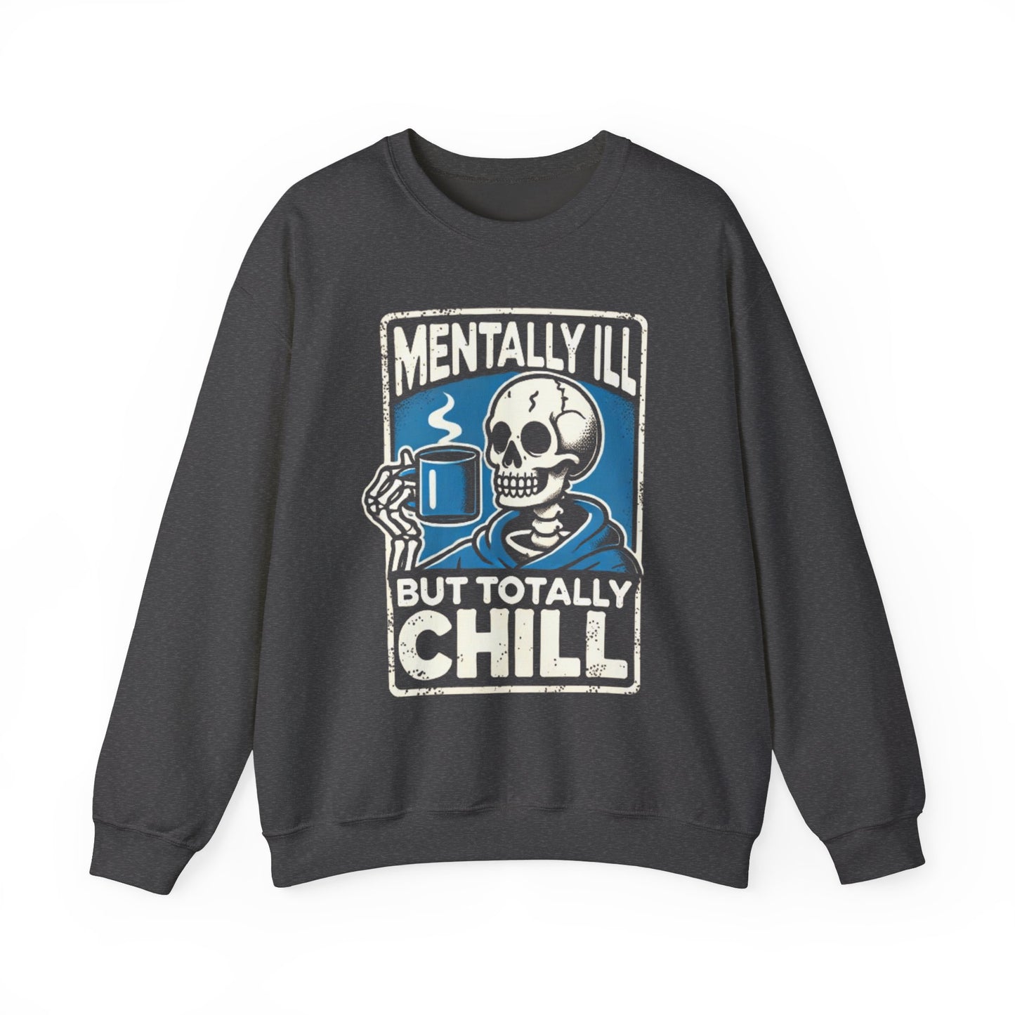 Mentally Ill But Totally Chill - Sweatshirt