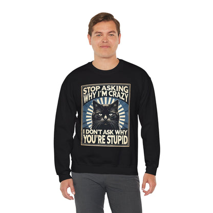 Stop Asking Why I'm Crazy Tee - Sweatshirt