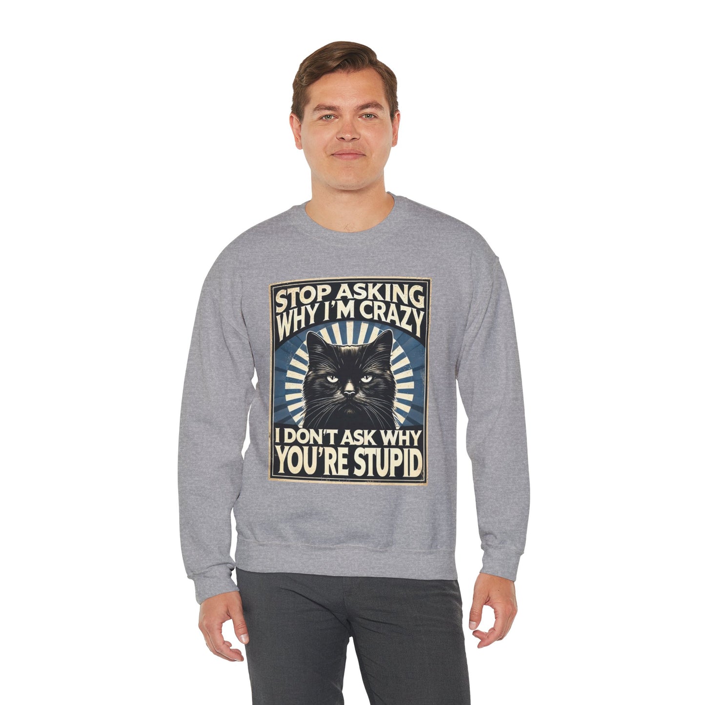 Stop Asking Why I'm Crazy Tee - Sweatshirt