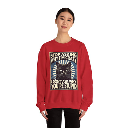 Stop Asking Why I'm Crazy Tee - Sweatshirt