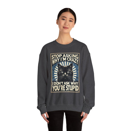 Stop Asking Why I'm Crazy Tee - Sweatshirt