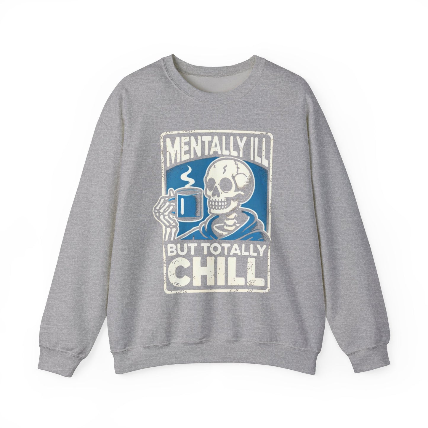 Mentally Ill But Totally Chill - Sweatshirt