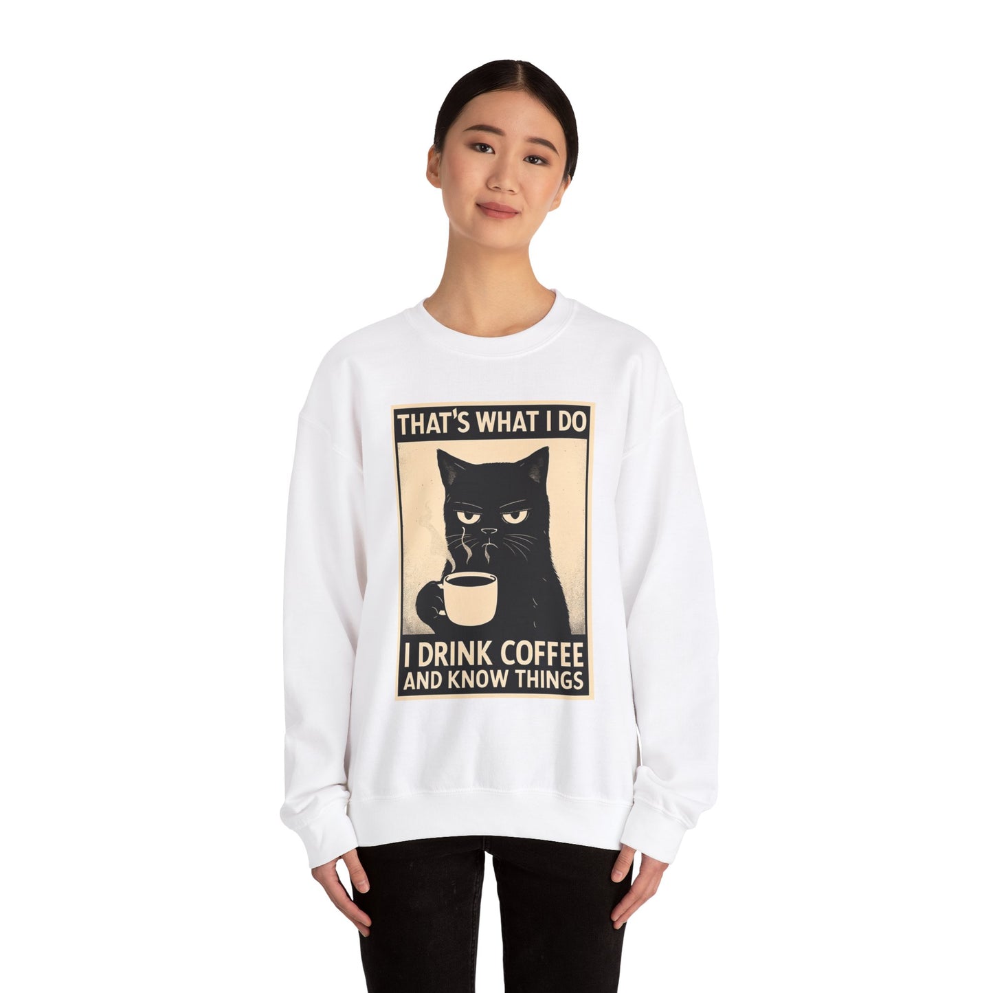 I Drink Coffee And Know Things - Sweatshirt