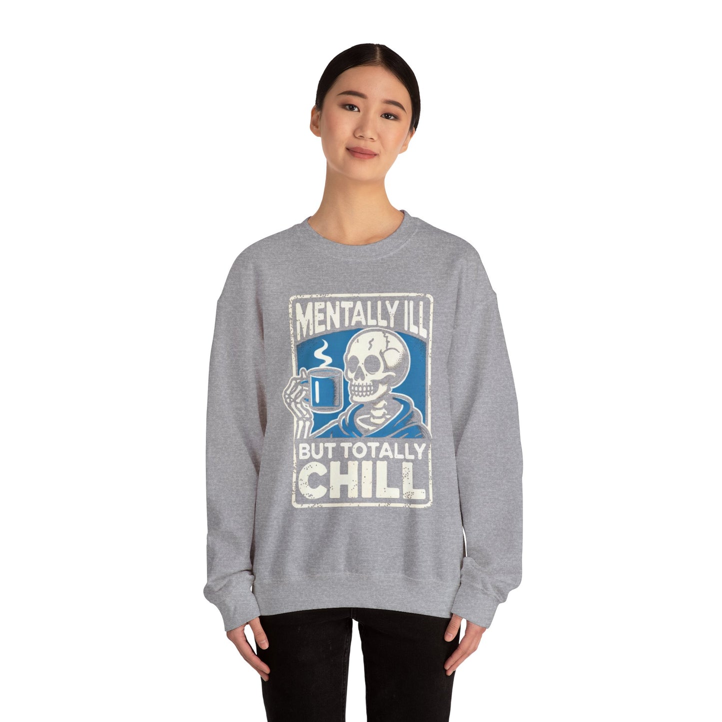 Mentally Ill But Totally Chill - Sweatshirt