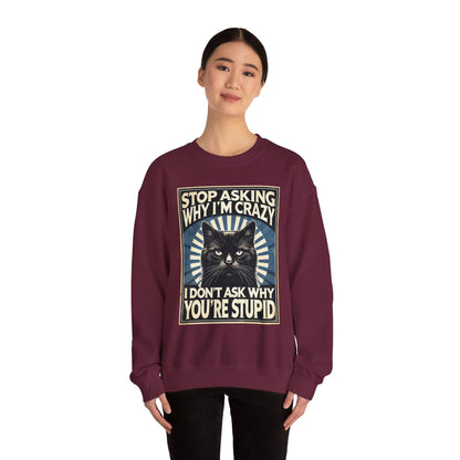 Stop Asking Why I'm Crazy Tee - Sweatshirt