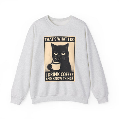 I Drink Coffee And Know Things - Sweatshirt