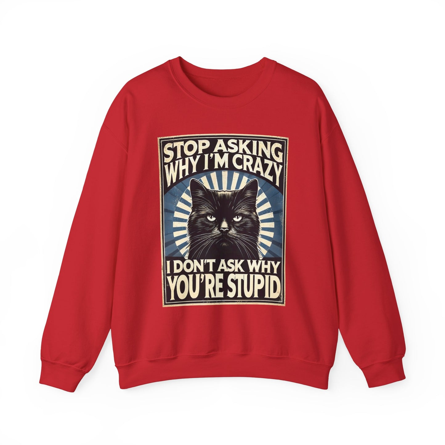 Stop Asking Why I'm Crazy Tee - Sweatshirt