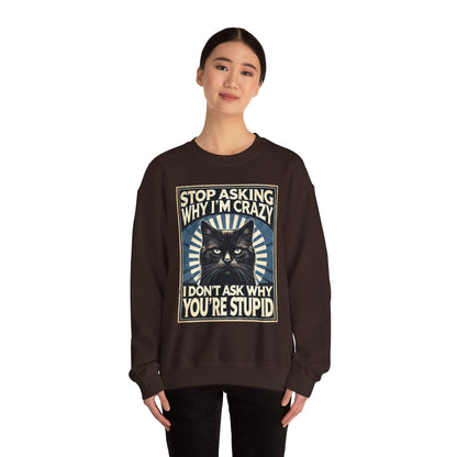 Stop Asking Why I'm Crazy Tee - Sweatshirt