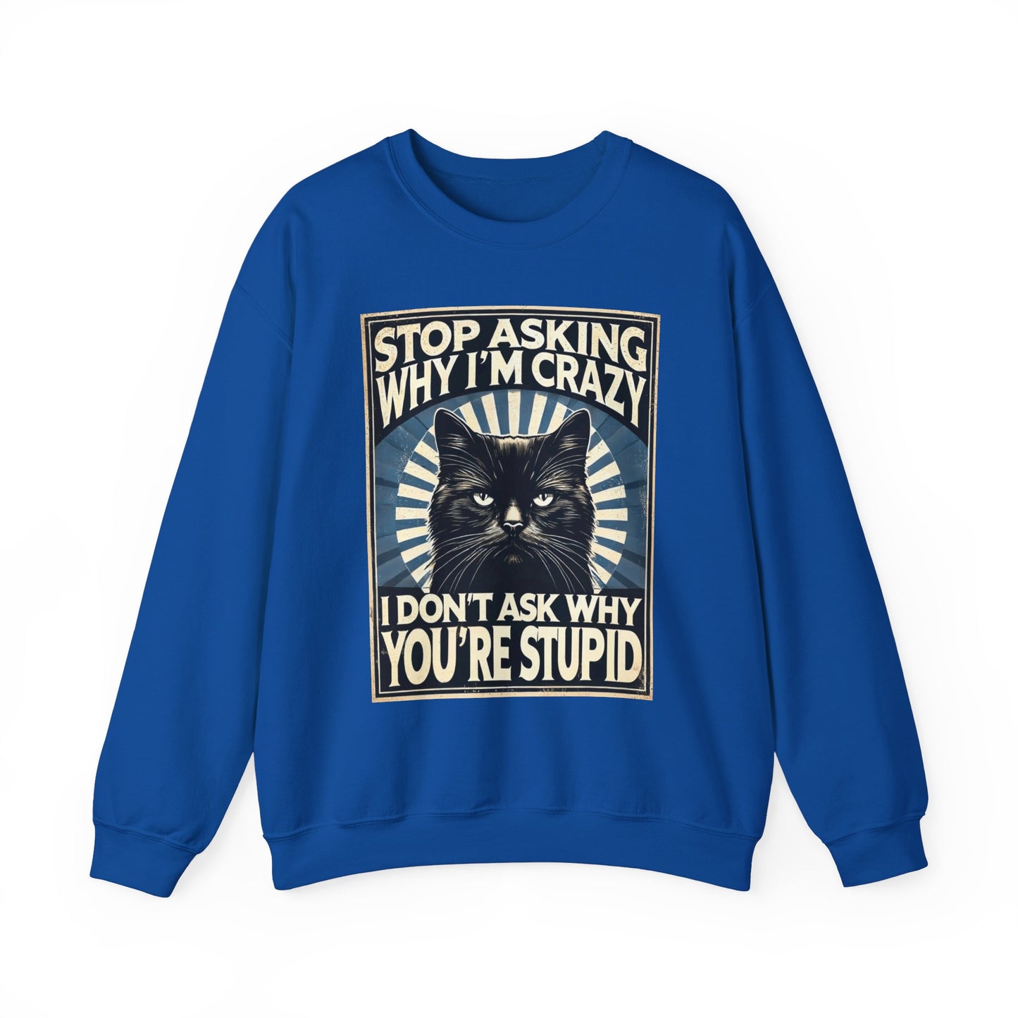 Stop Asking Why I'm Crazy Tee - Sweatshirt