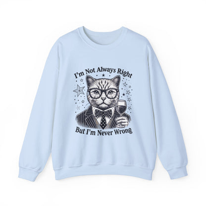 I'm Not Always Right But I'm Never Wrong - Sweatshirt