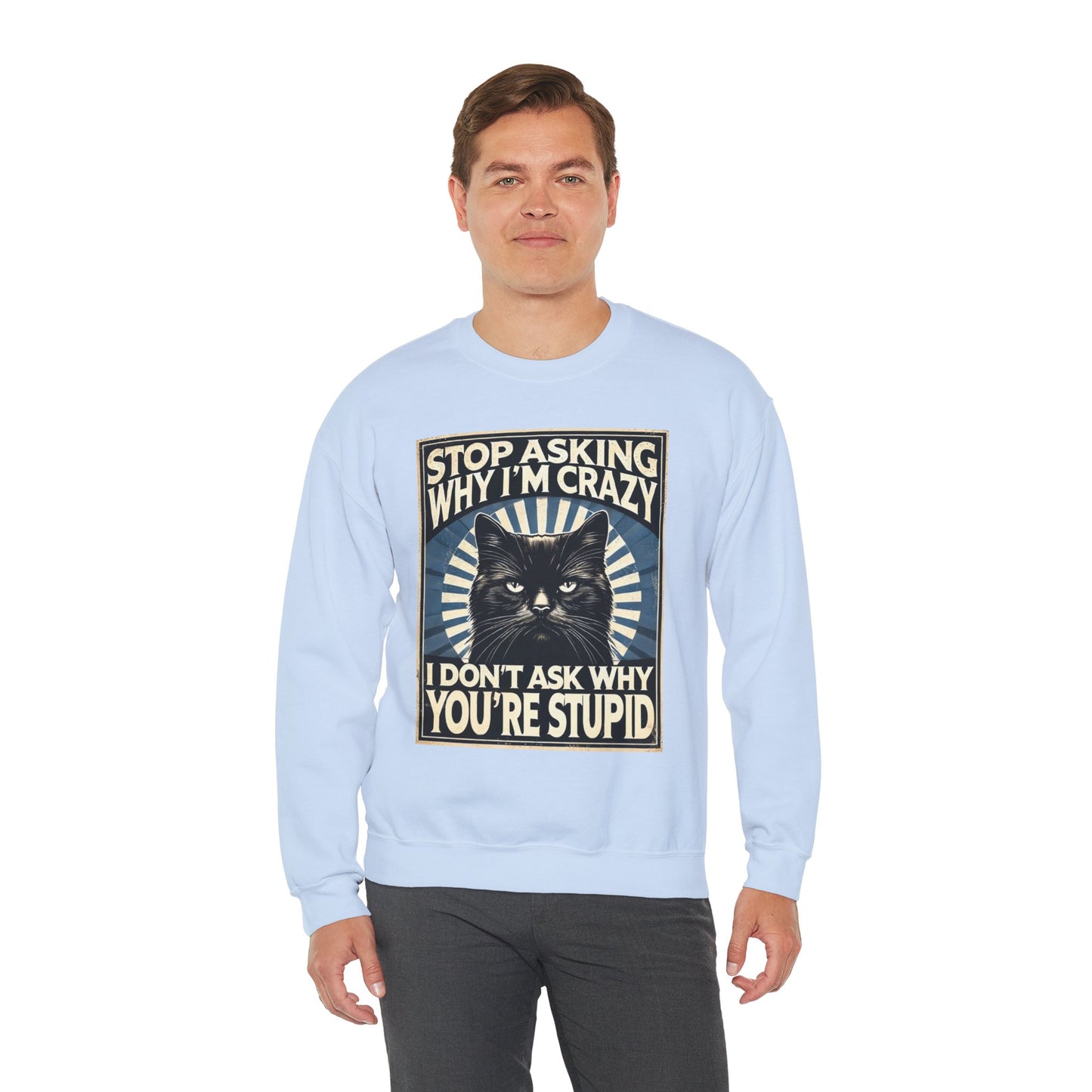 Stop Asking Why I'm Crazy Tee - Sweatshirt