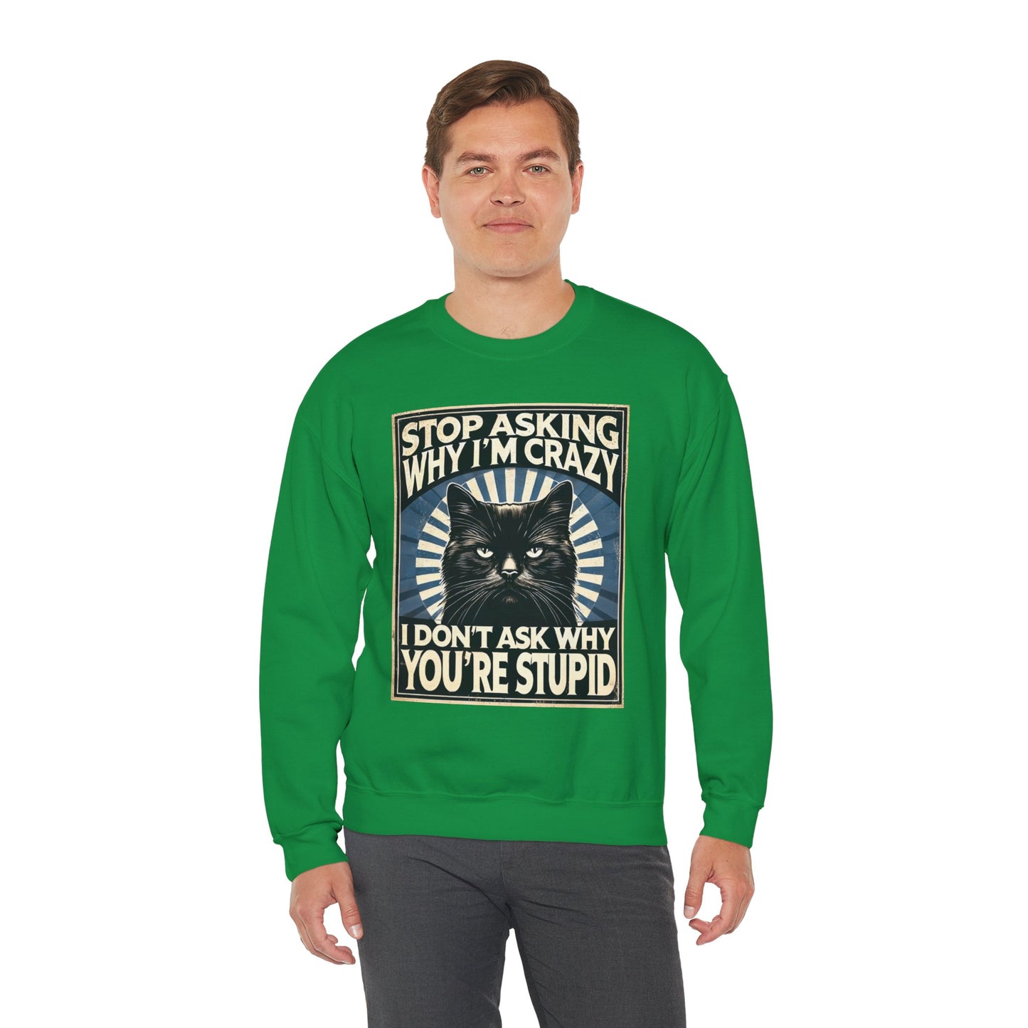 Stop Asking Why I'm Crazy Tee - Sweatshirt