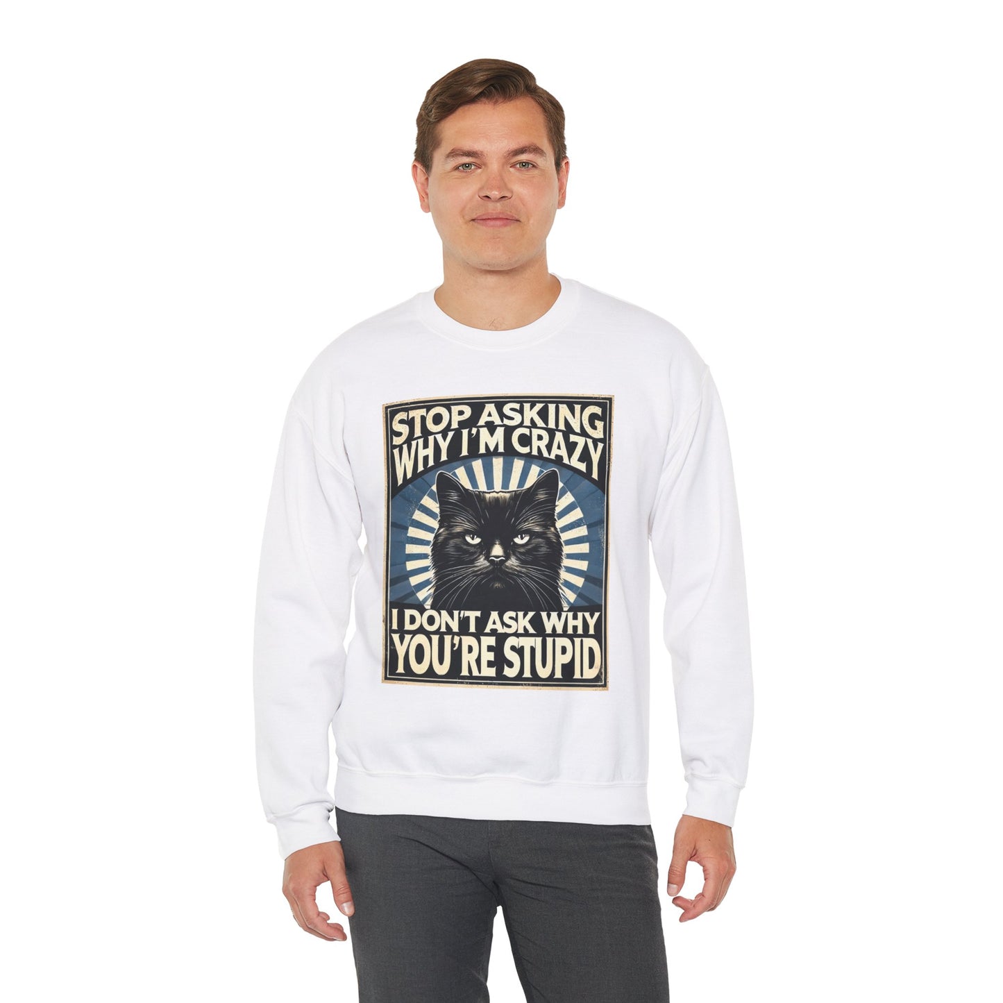 Stop Asking Why I'm Crazy Tee - Sweatshirt